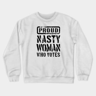 PROUD NASTY WOMAN WHO VOTES 2 Crewneck Sweatshirt